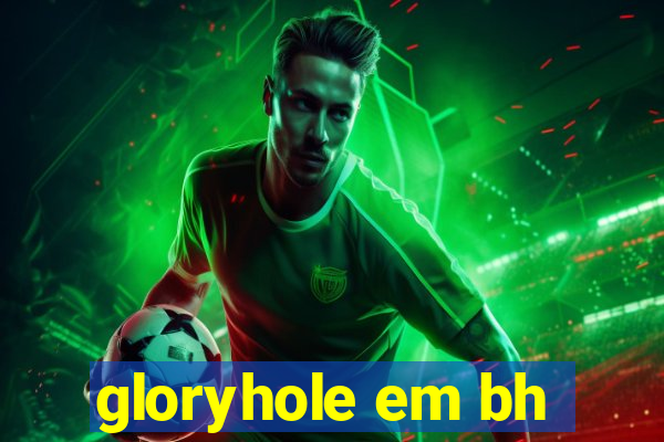 gloryhole em bh